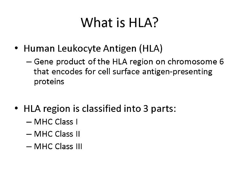 What is HLA? Human Leukocyte Antigen (HLA) Gene product of the HLA region on